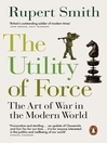 The Utility of Force (eBook): The Art of War in the Modern World